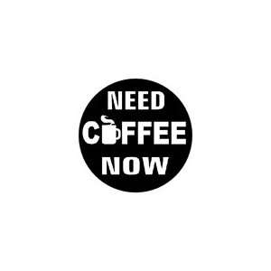   COFFEE NOW Pinback Button 1.25 Pin / Badge Funny Cup Mug Caffeine
