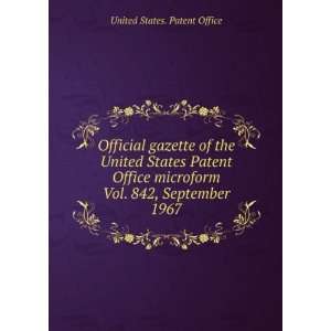   . Vol. 842, September 1967 United States. Patent Office Books