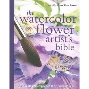  The Watercolor Flower Artists Bible: An Essential 