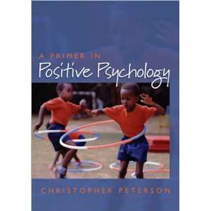 Primer in Positive Psychology (text only) 1st (First) edition by C 
