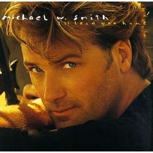  Ill Lead You Home Michael W Smith Music