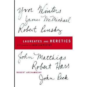  Laureates and Heretics Six Careers in American Poetry 