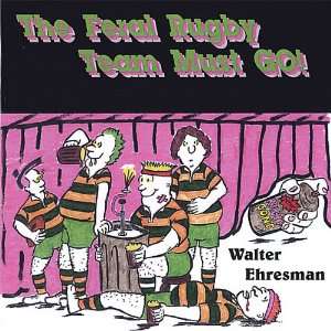  The Feral Rugby Team Must GO Walter Ehresman Music