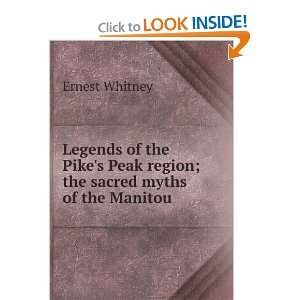   Peak region; the sacred myths of the Manitou Ernest Whitney Books