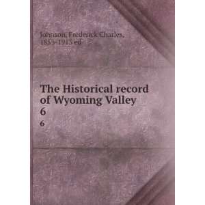  The Historical record of Wyoming Valley. 6 Frederick 