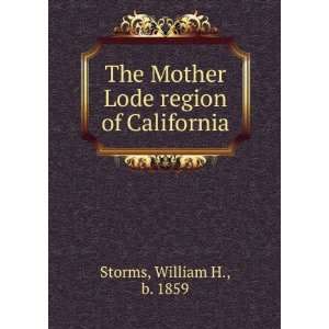  The Mother Lode region of California William H. Storms 