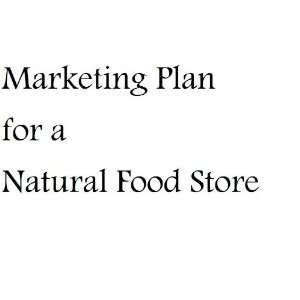  Marketing Plan for a Natural Food Store: MBA Nat 
