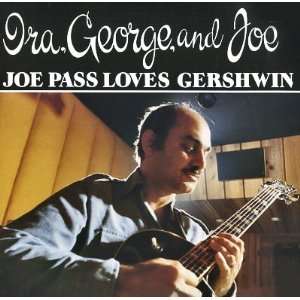  Ira, George, and Joe Joe Pass Loves Gershwin Joe Pass 