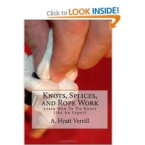  Knots, Splices, and Rope Work Learn How To Tie Knots Like 
