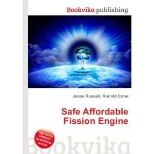  Safe Affordable Fission Engine Ronald Cohn Jesse Russell 