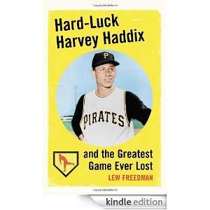 Hard Luck Harvey Haddix and the Greatest Game Ever Lost Lew Freedman 