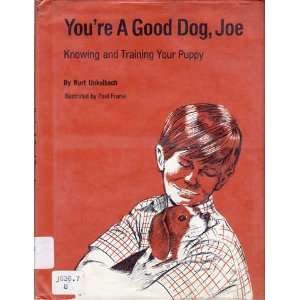  Youre a Good Dog, Joe: Knowing and Training Your Puppy 