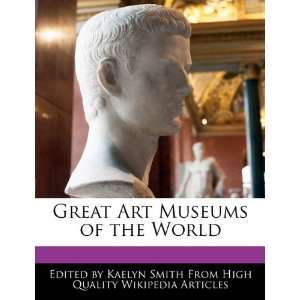  Great Art Museums of the World (9781241597863) Kaelyn 