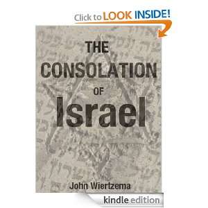 The Consolation of Israel John Wiertzema  Kindle Store