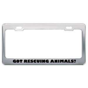 Got Rescuing Animals? Hobby Hobbies Metal License Plate Frame Holder 