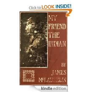 My friend the Indian (1910): James McLaughlin:  Kindle 