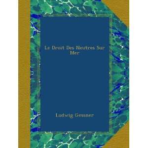  Le Droit Des Neutres Sur Mer (French Edition) Ludwig 