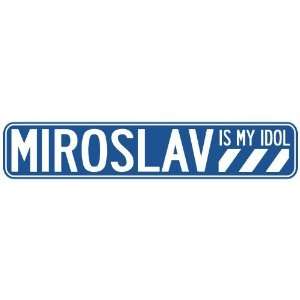   MIROSLAV IS MY IDOL STREET SIGN