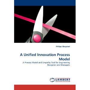  A Unified Innovation Process Model A Process Model and 