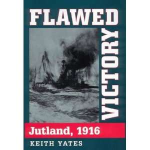  Flawed victory Jutland 1916 (9781861761484) KEITH YATES Books