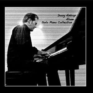    Alone Solo Piano Collection: Doug Astrop (Solo Piano): Music