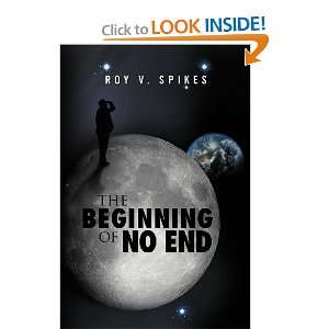  The Beginning of No End (9781465360779) Roy V Spikes 