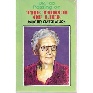    Dr. Ida Passing on The Torch of Life Dorothy Clarke Wilson Books