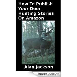 How To Publish Your Deer Hunting Stories On  Alan Jackson 