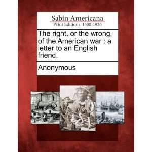  The right, or the wrong, of the American war: a letter to 