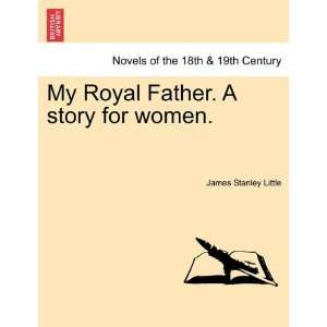  My Royal Father. A story for women. (9781241364748) James 