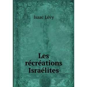  Les rÃ©crÃ©ations IsraÃ©lites Isaac LÃ©vy Books