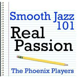  Smooth Jazz 101   Real Passion: The Phoenix Players: Music