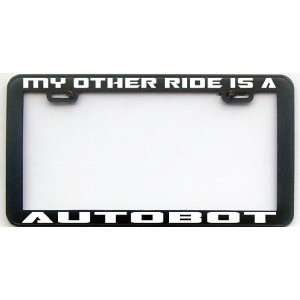  MY OTHER RIDE IS A AUTOBOT LICENSE PLATE FRAME Automotive