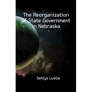   Reorganization of State Government in Nebraska Gettys Luella Books