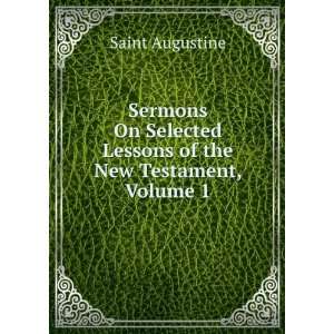  Sermons On Selected Lessons of the New Testament, Volume 1 