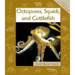  Octopuses, Squids, and Cuttlefish Trudi Strain Trueit 