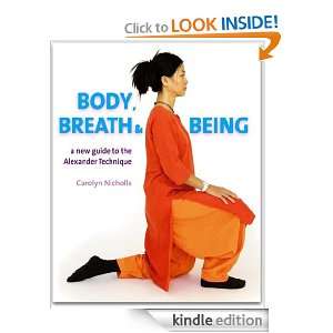 Body, Breath and Being A New Guide to the Alexander Technique 