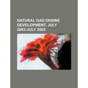  Natural gas engine development, July 2003 July 2005 