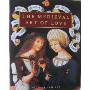 The Medieval Art of Love : Objects and Subjects of Desire: Michael 