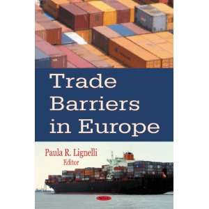Trade Barriers in Europe Paula R. Lignelli 9781600219566  