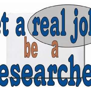  get a real job be a researcher Mousepad