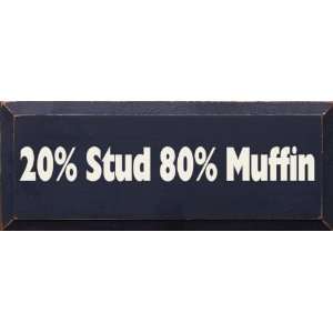  20 Percent Stud 80 Percent Muffin Wooden Sign: Home 