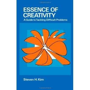  Essence of Creativity A Guide to Tackling Difficult Problems 