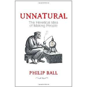    The Heretical Idea of Making People [Hardcover] Philip Ball Books
