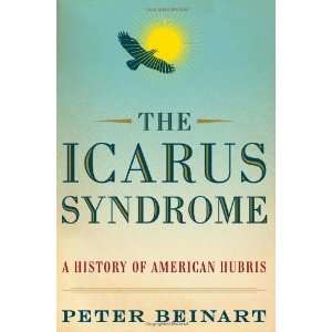    The Icarus Syndrome A History of American Hubris Undefined Books