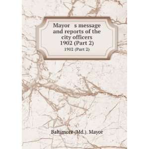   of the city officers. 1902 (Part 2) Baltimore (Md.). Mayor Books