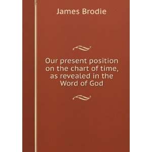   the chart of time, as revealed in the Word of God James Brodie Books