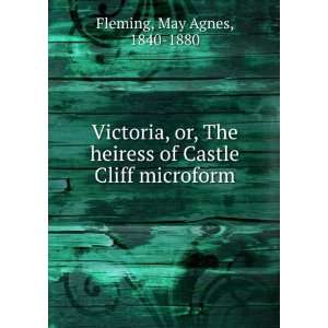  Victoria, or, The heiress of Castle Cliff microform May 