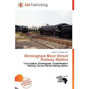  Birmingham Moor Street Railway Station (9786136558042 