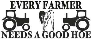   Saying FUNNY Hoe * Vinyl DECAL Sticker * Farming Tractor Diesel Truck
